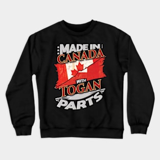 Made In Canada With Togan Parts - Gift for Togan From Tonga Crewneck Sweatshirt